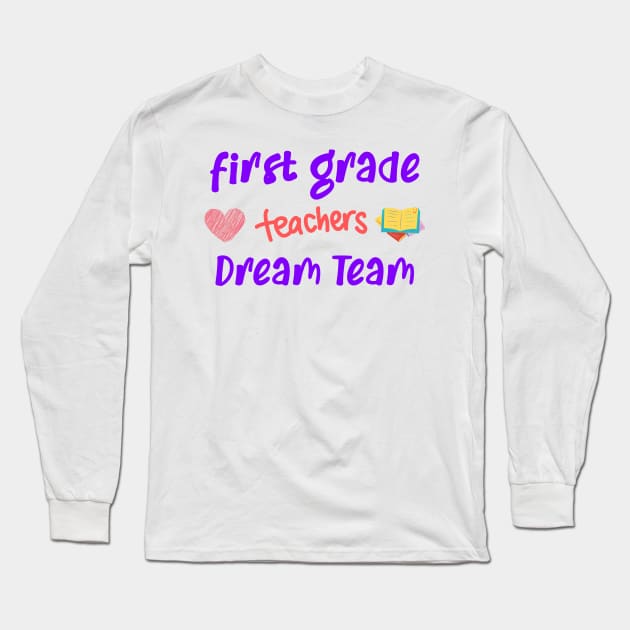 First Grade Teacher Dream Team Long Sleeve T-Shirt by CreativeWidgets